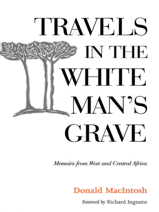 Title details for Travels in the White Man's Grave by Donald Macintosh - Available